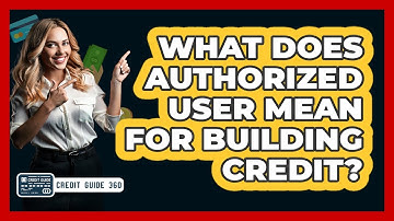 What Does Authorized User Mean For Building Credit?