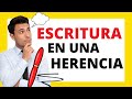 ¿Es NECESARIO hacer ESCRITURA en una herencia?