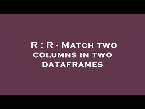 R : R - Match two columns in two dataframes