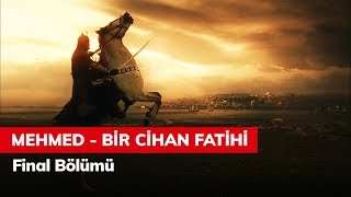 Mehmed Bir Cihan Fatihi Final Bölümü