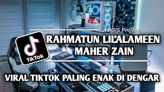 DJ TIKTOK TERBARU 2023 - RAHMATUN LIL'ALAMEEN MAHER ZAIN YAA MAN SHOLLAITA BIKULLIL ANBIYA