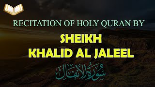 HOLY QURAN: Surah Anfal Beautiful Recitation by Sheikh Khalid Al Jaleel