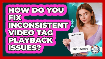 How Do You Fix Inconsistent Video Tag Playback Issues? - Simple HTML Studio