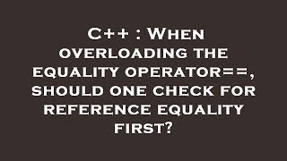 C++ : When overloading the equality operator==, should one check for reference equality first?