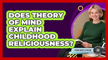 Does Theory Of Mind Explain Childhood Religiousness?