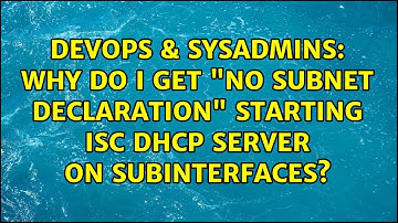 DevOps & SysAdmins: Why do I get "No subnet declaration" starting ISC DHCP server on subinterfaces?