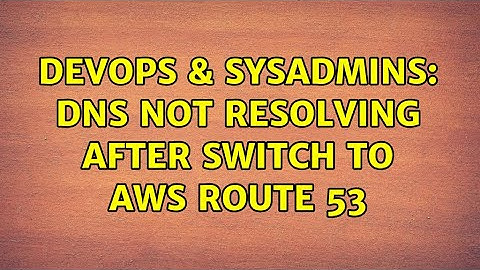 DevOps & SysAdmins: DNS not resolving after switch to AWS Route 53 (2 Solutions!!)