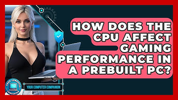How Does The CPU Affect Gaming Performance In A Prebuilt PC? - Your Computer Companion