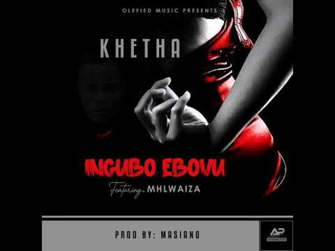 Khetha_Ingubo Ebovu ft Mhlwaiza(Prod by Masiano)