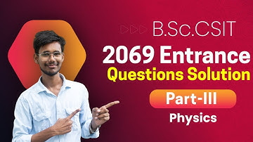 physics 2069 entrance exam questions and answers | B.Sc.CSIT | Part-III | Past Year Questions |