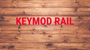 KeyMod Rail Installation Tech Tip
