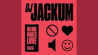 Dj Jackum - No One Makes Love (Extended Mix)