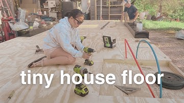 Building my tiny house: Flooring insulation and sheathing