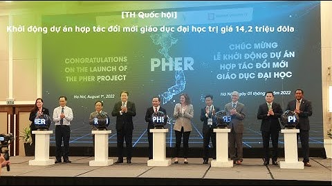 [TH Quốc hội] Khởi động dự án hợp tác đổi mới giáo dục đại học trị giá 14,2 triệu đôla