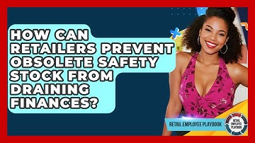 How Can Retailers Prevent Obsolete Safety Stock From Draining Finances? - Retail Employee Playbook