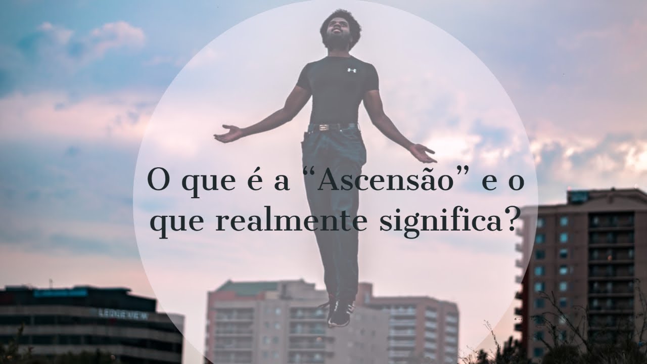 O que é a “Ascensão” e o que realmente significa? - YouTube
