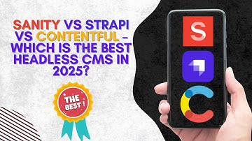 WHO IS THE BEST HEADLESS CMS IN 2025? (SANITY, STRAPI OR CONTENTFUL)