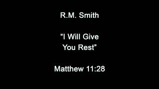 I Will Give You Rest - Matthew 11:28