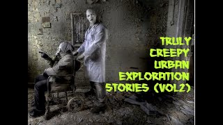 Truly Creepy Urban Exploration Stories vol 2