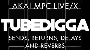 AKAI MPC LIVE/X: SENDS, RETURNS, DELAYS AND REVERBS