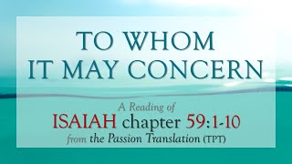 Isaiah 59:1-10 - TO WHOM IT MAY CONCERN - The Passion Translation (TPT)