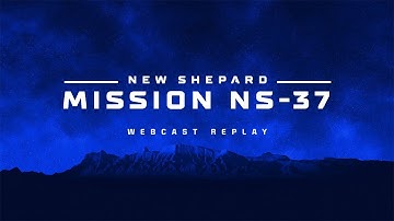 New Shepard Mission NS-37 Webcast