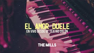 Video thumbnail of "The Mills - El Amor Duele - En vivo (10 años Desde el Teatro Colón)"