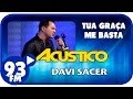 Davi Sacer - TUA GRAÇA ME BASTA - Acústico 93 - AO VIVO - Março de 2014
