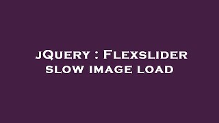 jQuery : Flexslider slow image load