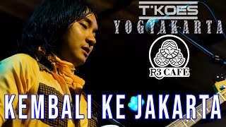 KOES PLUS - KEMBALI KE JAKARTA (COVER BY T'KOES) Live @R3Cafe Yogyakarta
