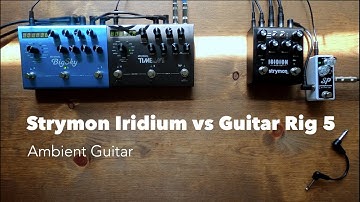 Strymon Iridium vs Guitar Rig 5 Comparison - Ambient with Pedals