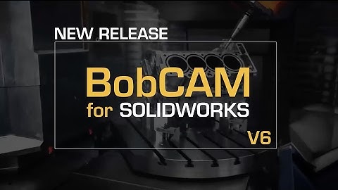 New Release: BobCAM for SOLIDWORKS™ V6