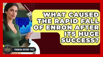 What Caused The Rapid Fall Of Enron After Its Huge Success? - Financial History Files
