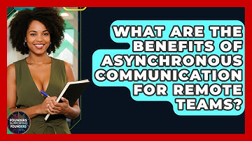 What Are The Benefits Of Asynchronous Communication For Remote Teams? - Founders Supporting Founders