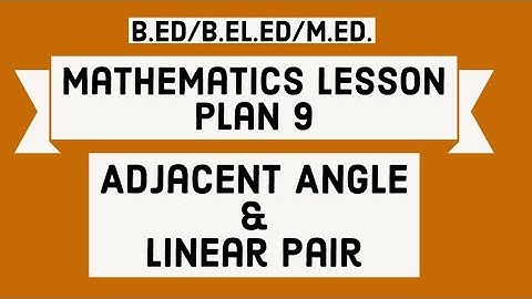 Mathematics Lesson Plan 9/ Adjacent angle and linear pair