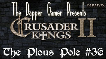 Crusader Kings 2 | The Pious Pole | Episode  36