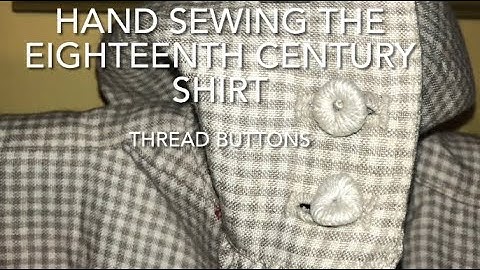 Making Thread Buttons For The Eighteenth Century Shirt