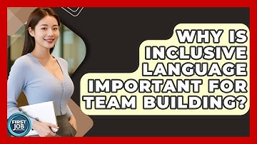 Why Is Inclusive Language Important For Team Building? - First Job Success Guide