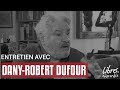 Entretien avec Dany-Robert Dufour