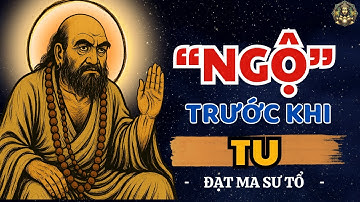 Phải Tu Mới Ngộ, Hay Phải Ngộ Mới Biết Tu? | Bồ Đề Đạt Ma Khai Thị Về Con Đường Giác Ngộ