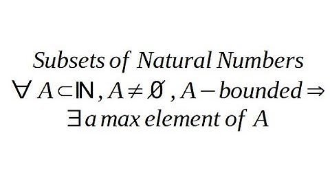 Natural Numbers 1.1 Existense of Maximum Element of a non-empty Subset of Natural Numbers