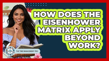 How Does The Eisenhower Matrix Apply Beyond Work? - The Time Management Pro