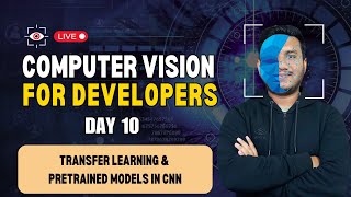 Day 10 - Transfer Learning &amp; Pretrained Models in CNN | Computer Vision for Developers