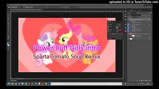 (INSTRUMENTAL) Power Puff Ponies Intro - Sparta Tomato Soup Remix