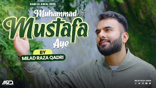 Muhammad Mustafa ﷺ Aye - Beautiful Kalam By Milad Raza Qadri - 1500th Jashn-e-Milad Title Kalam 2025