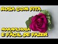 Rosa Com Fita Maravilhosa e Facil de Fazer