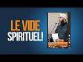 LE VIDE SPIRITUEL ! - NADER ABOU ANAS