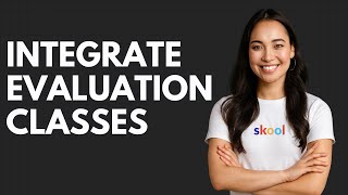 How to Integrate Evaluation Classes in Skool QUICK GUIDE