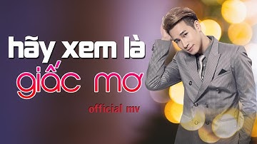 Hãy Xem Là Giấc Mơ - Chu Bin | Official MV
