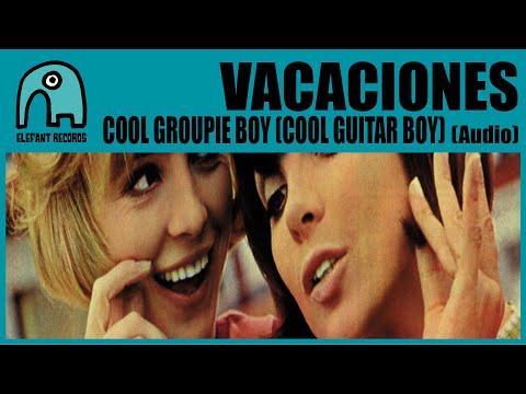 VACACIONES - Cool Groupie Boy (Cool Guitar Boy) [Audio]